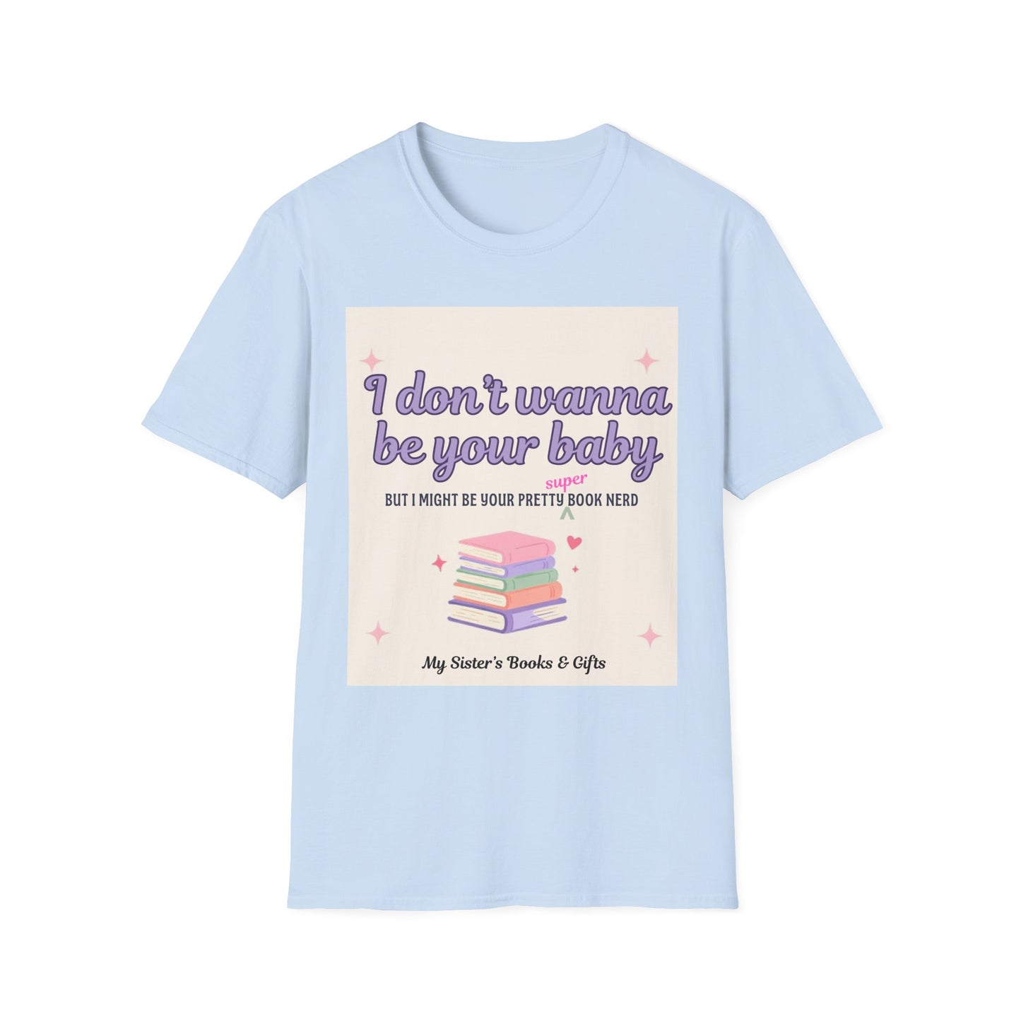T-Shirt — "I Don't Wanna Be Your Baby" Pretty Book Nerd Graphic Tee