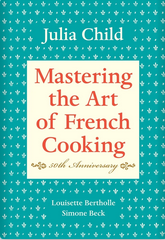 Mastering the Art of French Cooking, Volume I: 50th Anniversary Edition
