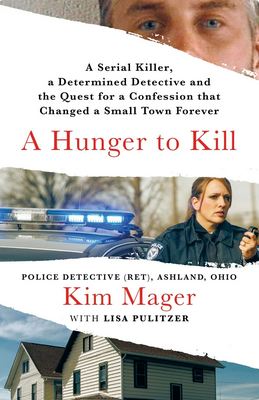 A Hunger to Kill: A Serial Killer, a Determined Detective, and the Quest for a Confession That Changed a Small Town Forever