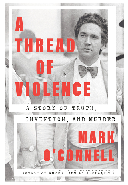 Thread of Violence: A Story of Truth, Invention, and Murder